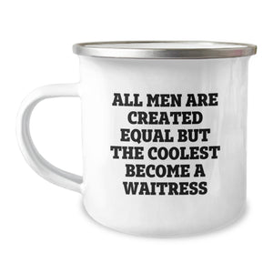 Funny Waitress Gifts from Men to Waitress Friends for Birthday with Cool Camping Mug, 'All Men Are Created Equal But The Coolest Become A Waitress' Quote - Image 1