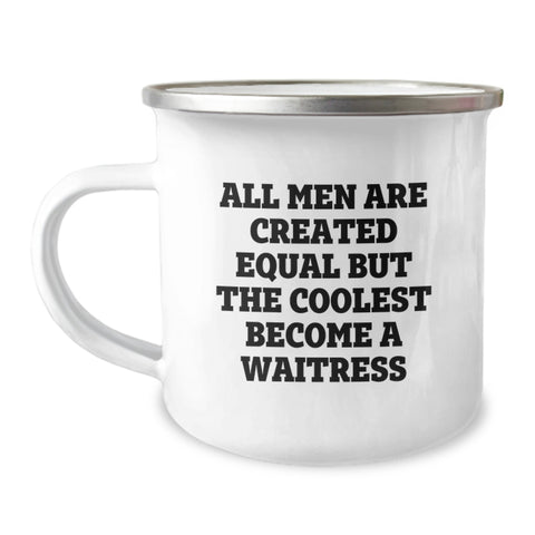 Image of Funny Waitress Gifts from Men to Waitress Friends for Birthday with Cool Camping Mug, 'All Men Are Created Equal But The Coolest Become A Waitress' Quote - Image 1