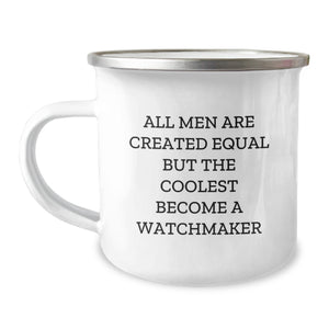 Watchmaker Gifts from Men - Funny Quote Camping Mug for Graduation, 'All Men Are Created Equal But The Coolest Become A Watchmaker', 12 oz Stainless Steel with Enamel Finish - Image 1