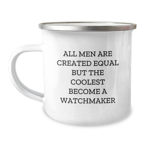 Image of Watchmaker Gifts from Men - Funny Quote Camping Mug for Graduation, 'All Men Are Created Equal But The Coolest Become A Watchmaker', 12 oz Stainless Steel with Enamel Finish - Image 1