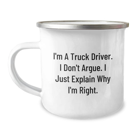 Image of Funny Truck Driver Gifts for Men from Family - Camping Mug with 'I'm A Truck Driver. I Don't Argue. I Just Explain Why I'm Right.' Quote - Unique Christmas Unique Gifts - Image 1