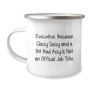 Executive Gifts for Men, Funny Christmas Unique Gifts from Friends for Executives, Camping Mug with Quote - 'Executive. Because Classy Sassy And A Bit Fearlessy Is Not An Official Job Title. - Image 1