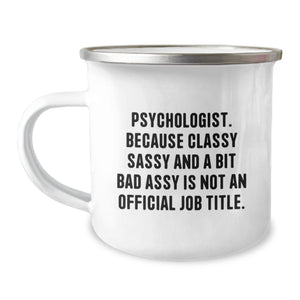 Psychologist Gifts from Friends, Funny Camping Mug for Birthday, 'Psychologist. Because Classy Sassy And A Bit Fearlessy Is Not An Official Job Title.' - Image 1