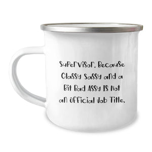 Supervisor Gifts from Friends, Unique Camping Mug for Men, 'Supervisor. Because Classy Sassy And A Bit Fearlessy Is Not An Official Job Title.' Funny Quote Graduation Unique Gifts - Image 1