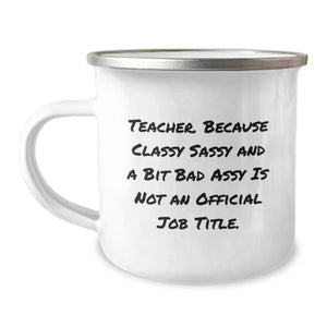 Funny Teacher Birthday Unique Gifts from Friends, Unique Camping Mug for Educators, 'Teacher. Because Classy Sassy And A Bit Fearlessy Is Not An Official Job Title.' Quote - Image 1