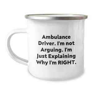 Funny Ambulance Driver Christmas Unique Gifts from Friends, Unique Camping Mug, 'I'm Not Arguing. I'm Just Explaining Why I'm Right.' - Image 1
