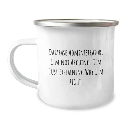 Image of Database Administrator Funny Camping Mug, Gifts from Friends for Database Administrator, Birthday Unique Gifts, 'I'm Not Arguing. I'm Just Explaining Why I'm Right.' - Image 1