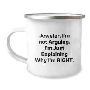 Funny Gift Ideas for Jeweler Friends, Camping Mug with 'Jeweler. I'm Not Arguing. I'm Just Explaining Why I'm Right.' Quote, Christmas Unique Gifts from Friends to Family, Men, Women, Coworkers - Image 1