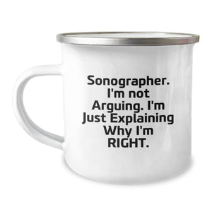 Funny Sonographer Gifts for Birthday Unique Camping Mug from Friends - Sonographer, I'm Not Arguing. I'm Just Explaining Why I'm Right. - Image 1