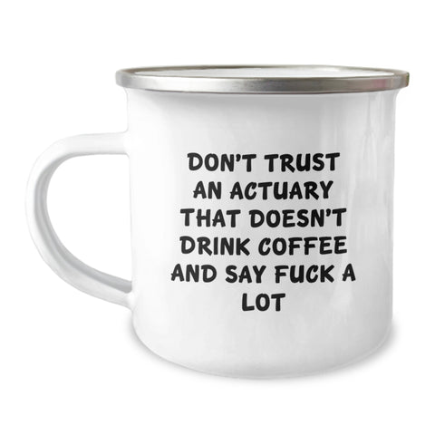 Image of Funny Actuary Gifts from Friends - Birthday Unique Gifts for Actuary - Camping Mug with Don't Trust An Actuary That Doesn't Drink Coffee And Say F--k A Lot Quote - Image 1