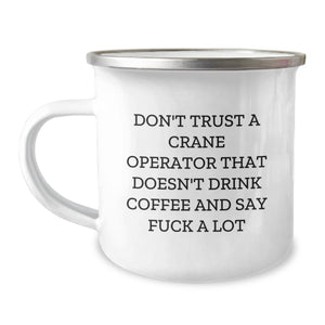 Funny Gifts for Crane Operator - 'Don't Trust A Crane Operator That Doesn't Drink Coffee And Say F--k A Lot' Camping Mug, Christmas Unique Gifts from Men to Crane Operator - Image 1