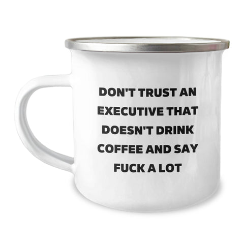 Image of Funny Executive Gifts for Graduation - 'Don't Trust An Executive That Doesn't Drink Coffee And Say F--k A Lot' Camping Mug from Friends - Image 1