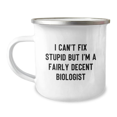 Image of Funny Biologist Christmas Unique Gifts from Friends for Biologist Camping Mug I Can't Fix Stupid But I'm A Fairly Decent Biologist - Image 1