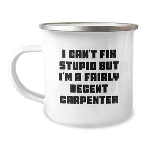 Funny Carpenter Gifts from Friends for Men - I Can't Fix Stupid But I'm A Fairly Decent Carpenter Camping Mug - Image 1