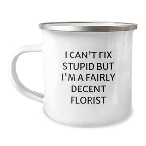 Funny Florist Gifts from Friends, Christmas Unique Mugs for Florists, Camping Mug I Can't Fix Stupid But I'm A Fairly Decent Florist - Image 1