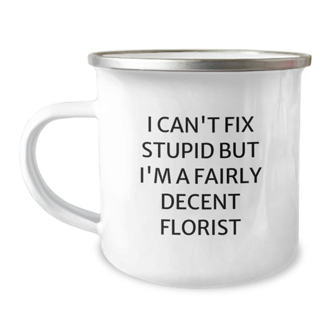 Image of Funny Florist Gifts from Friends, Christmas Unique Mugs for Florists, Camping Mug I Can't Fix Stupid But I'm A Fairly Decent Florist - Image 1