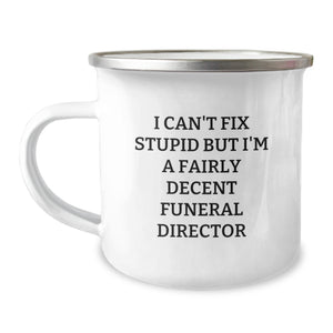 Funny Gift for Funeral Director, Unique Camping Mug, Christmas Memorable Present from Friends, Cozy 'I Can't Fix Stupid but I'm a Fairly Decent Funeral Director' Mug - Image 1