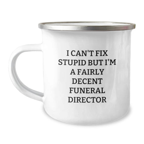 Image of Funny Gift for Funeral Director, Unique Camping Mug, Christmas Memorable Present from Friends, Cozy 'I Can't Fix Stupid but I'm a Fairly Decent Funeral Director' Mug - Image 1
