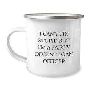 Gifts from Friends Funny Loan Officer Birthday Camping Mug 'I Can't Fix Stupid But I'm A Fairly Decent Loan Officer' for Men, Women, Coworkers, Family - Image 1