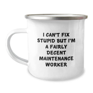 Funny Maintenance Worker Gifts from Friends - 'I Can't Fix Stupid But I'm A Fairly Decent Maintenance Worker' Camping Mug for Birthday - Image 1
