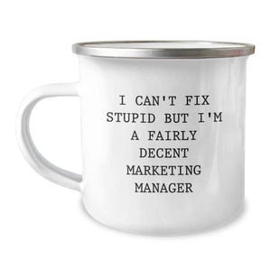 Funny Marketing Manager Gifts, Christmas Unique Presents for Friends, Coworkers or Family, 'I Can't Fix Stupid But I'm A Fairly Decent Marketing Manager' Camping Mug - Image 1