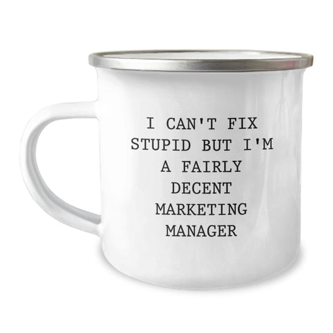 Image of Funny Marketing Manager Gifts, Christmas Unique Presents for Friends, Coworkers or Family, 'I Can't Fix Stupid But I'm A Fairly Decent Marketing Manager' Camping Mug - Image 1