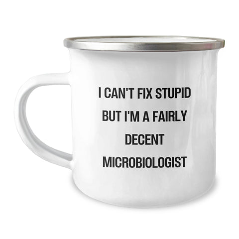 Image of Funny Microbiologist Camping Mug Gifts for Friends - Unique Birthday Unique Gifts from Men, Women, Family, Coworkers, Friends - 'I Can't Fix Stupid But I'm A Fairly Decent Microbiologist' Mug - Image 1