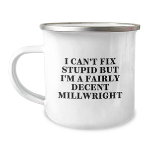 Funny Millwright Gifts from Friends for Men - Christmas Unique Millwright Camping Mug - 'I Can't Fix Stupid But I'm A Fairly Decent Millwright' 12 oz Stainless Steel Enamel Finish - Image 1