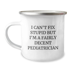 Funny Pediatrician Gifts for Men - Gifts from Friends - I 'Can't Fix Stupid' Pediatrician Camping Mug, Unique Christmas Unique Gifts for Pediatrician - Image 1