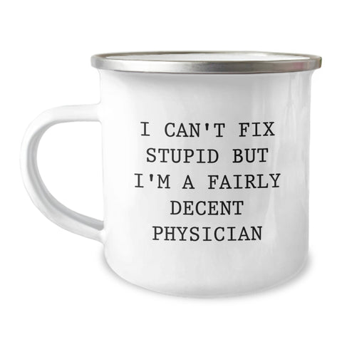 Image of Funny Physician Gifts for Men - 'I Can't Fix Stupid But I'm A Fairly Decent Physician' Camping Mug, Christmas Unique Gifts from Friends - Image 1