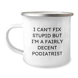 Funny Podiatrist Gifts for Men, Christmas Unique Camping Mug, 'I Can't Fix Stupid But I'm A Fairly Decent Podiatrist' - Gifts from Family - Image 1