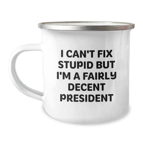 Image of Funny President Gifts, President Camping Mug, I Can't Fix Stupid But I'm A Fairly Decent President Quote, Christmas Unique Gifts for Men from Family - Image 1