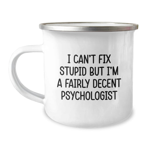 Image of Funny Psychologist Gifts for Birthday - I Can't Fix Stupid But I'm A Fairly Decent Psychologist Camping Mug from Friends - Image 1