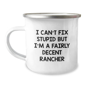 Funny Rancher Gifts from Men - I Can't Fix Stupid But I'm A Fairly Decent Rancher Christmas Unique Mugs for Ranchers, Camping Enthusiasts, and Outdoor Lovers - Image 1