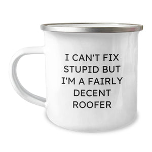 Funny Roofer Gifts from Friends for Men, Camping Mug with I Can't Fix Stupid But I'm A Fairly Decent Roofer Quote, Christmas Unique Gifts - Image 1