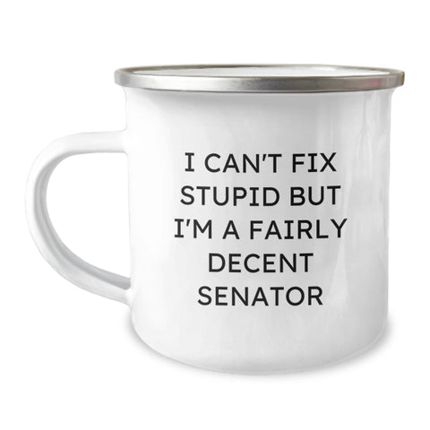 Image of Senator Gifts Funny Camping Mug for Birthday - 'I Can't Fix Stupid But I'm A Fairly Decent Senator' - Gifts from Men to Senator Friends - Image 1