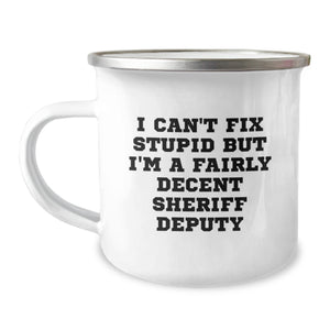 Funny Sheriff Deputy Gifts for Birthday - 'I Can't Fix Stupid But I'm A Fairly Decent Sheriff Deputy' Camping Mug, Gifts from Men to Sheriff Deputy Friends - Image 1