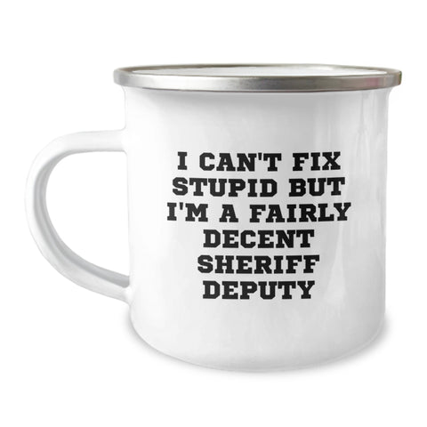 Image of Funny Sheriff Deputy Gifts for Birthday - 'I Can't Fix Stupid But I'm A Fairly Decent Sheriff Deputy' Camping Mug, Gifts from Men to Sheriff Deputy Friends - Image 1