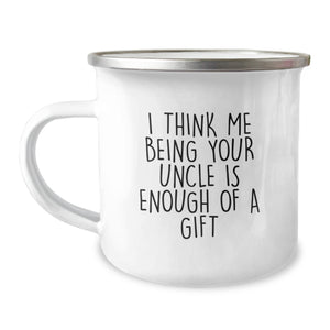 Funny Uncle Gifts for Men, I Think Me Being Your Uncle Is Enough Of A Gift, Camping Mug for Graduation - Image 1