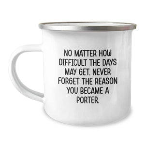 Porter Inspirational Camping Mug Gifts from Friends for Birthday, No Matter How Difficult The Days May Get., Fun and Unique Gifts for Men, Women, and Family - Image 1
