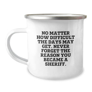 Funny Sheriff Gifts for Men Birthday Unique Camping Mug with Inspirational Quote 'No Matter How Difficult The Days May Get, Never Forget The Reason You Became A Sheriff', Gifts from Family - Image 1
