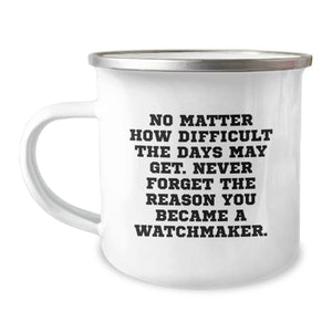 Watchmaker Inspirational Gifts, Funny Quote Mug - Gift for Him, Camping Mug with Enamel Finish, Perfect Christmas Unique Gifts from Men - Image 1