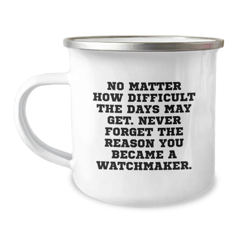 Image of Watchmaker Inspirational Gifts, Funny Quote Mug - Gift for Him, Camping Mug with Enamel Finish, Perfect Christmas Unique Gifts from Men - Image 1
