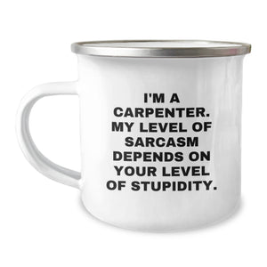 Funny Carpenter Gifts for Men - 'I'm A Carpenter. My Level Of Sarcasm Depends On Your Level Of Stupidity.' Enamel Camping Mug, 12 oz Capacity, Perfect for Birthday - Image 1