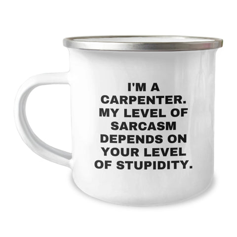 Image of Funny Carpenter Gifts for Men - 'I'm A Carpenter. My Level Of Sarcasm Depends On Your Level Of Stupidity.' Enamel Camping Mug, 12 oz Capacity, Perfect for Birthday - Image 1