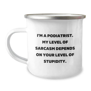 Funny Podiatrist Gifts for Men - Camping Mug for Father's Day Unique Presents from Friends to Family - 'I'm A Podiatrist, My Level Of Sarcasm Depends On Your Level Of Stupidity' - Image 1