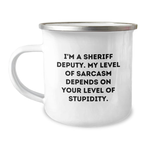 Image of Funny Sheriff Deputy Camping Mug - Gifts for Sheriff Deputy, Birthday Unique Gifts from Friends, Family, Coworkers - I'm A Sheriff Deputy, My Level Of Sarcasm Depends On Your Level Of Stupidity. - Image 1
