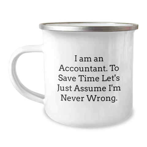 Image of Funny Accountant Gifts, Valentine's Unique Gifts for Accountants, Camping Mug with 'I Am An Accountant. To Save Time Let's Just Assume I'm Never Wrong.' Quote - Image 1