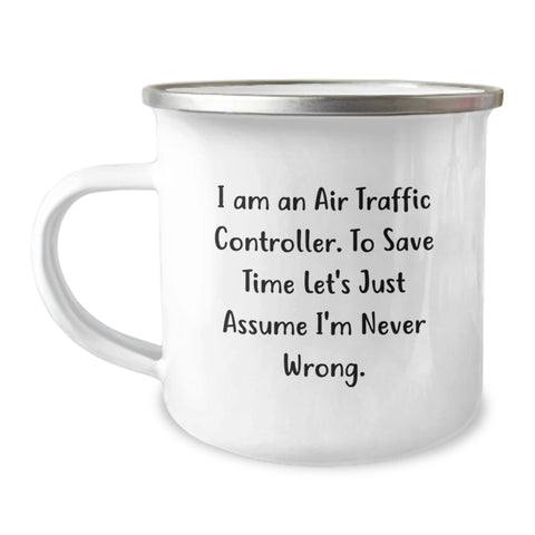 Image of Funny Air Traffic Controller Gifts for Her, Unique Mother's Day Mug, Camping Mug with Inspirational Quote 'I Am An Air Traffic Controller. To Save Time Let's Just Assume I'm Never Wrong.' - Image 1