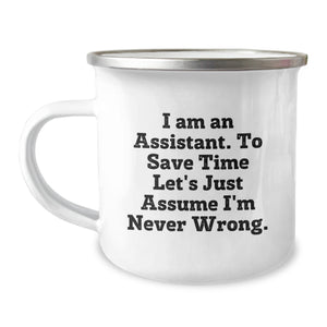 Funny Assistant Gifts, Gifts from Friends for Assistant, Camping Mug, 'I Am An Assistant. To Save Time Let's Just Assume I'm Never Wrong.' Quote, Birthday Unique Gifts - Image 1